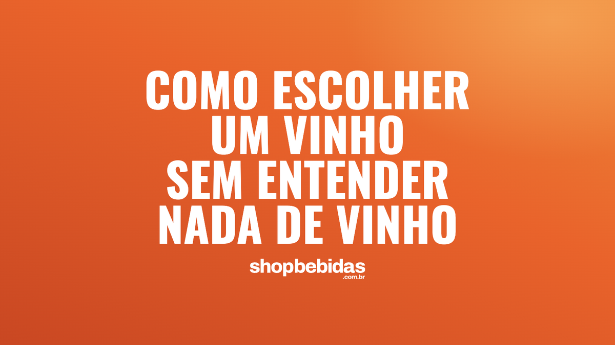 Como escolher um vinho sem entender nada de vinho