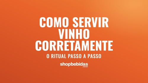Como servir vinho corretamente: o ritual passo a passo