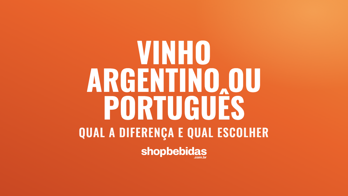 Vinho argentino ou português: qual a diferença e qual escolher