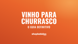 Vinho para churrasco: o guia definitivo