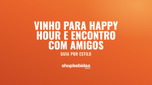 Vinho para happy hour e encontro com amigos: guia por estilo